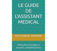 Le guide de l'assistant médical: Partie pharmacologie et examens complémentaires