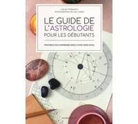 Le guide de l'astrologie pour les débutants – Mieux vous comprendre grâce à votre thème astral