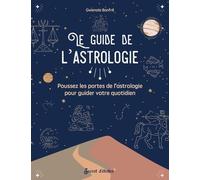 Le Guide De L'astrologie - Poussez Les Portes De L'astrologie Pour Guider Votre Quotidien