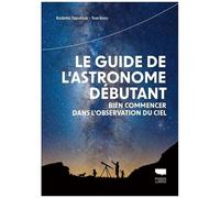 Le Guide De L'astronome Débutant - Bien Commencer Dans L'observation Du Ciel