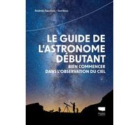 Le Guide de l'astronome débutant Bien commencer dans l'observation du ciel - Tom Kerss - Delachaux et niestlé - broché - Guide
