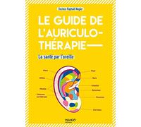 Le guide de l'auriculothérapie: La santé par l'oreille