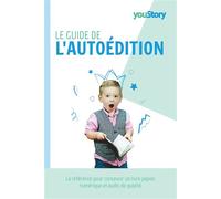 Le guide de l'autoédition La référence pour concevoir, publier et promouvoir un livre de qualité professionnelle - Léonard Foggia - Youstory Eds - broché - Essai