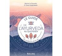 Le guide de l'ayurveda au quotidien: La médecine de la vie