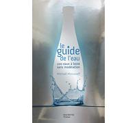 Le guide de l'eau: 100 eaux à boire sans modération