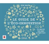 Le guide de l'éco-innovation Eco-concevoir pour gagner en compétitivité. - Hélène Teulon - Eyrolles - broché - Guide