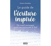 Le guide de l'écriture inspirée: Un outil puissant pour reconnecter à Soi