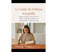 Le Guide de l'édition tranquille: Trouver sa niche, écrire avec l'IA, mettre en forme et publier sur Amazon KDP - étape par étape