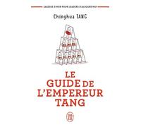 Le Guide De L'empereur Tang - Sagesses D'hier Pour Leaders D'aujourd'hui