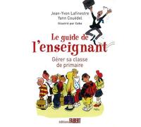 Le Guide de l'enseignant. Gérer sa classe de primaire en 12 leçons - Jean-Yvon Lafinestre - Fabert Eds - broché - Guide