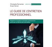 Le guide de l'entretien professionnel Préparer et conduire l'entretien professionnel prévu par la réforme de la formation. - Christophe Parmentier - Organisation Eds D' - broché - Guide