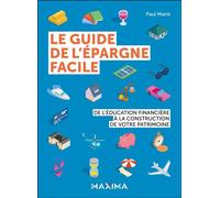 Le guide de l'épargne facile De l'éducation financière à la construction de votre patrimoine - Paul Marie - Maxima - broché - Guide