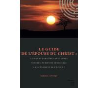 Le Guide de l'Épouse du Christ : comment paraître sans taches ni rides, ni rien de semblable à l'avènement de l'Époux ?