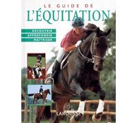 Le Guide de l'équitation. Découvrir, approfondir, maîtriser