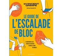 Le guide de l'escalade de bloc – 50 mouvements clés, 10 mises en situation, 50 conseils