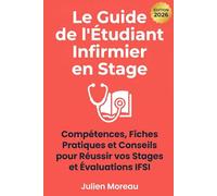 Le Guide de l'Étudiant Infirmier en Stage: Compétences, Fiches Pratiques et Conseils pour Réussir vos Stages et Évaluations IFSI