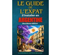 Le Guide de L'Expat : S’Installer en Argentine