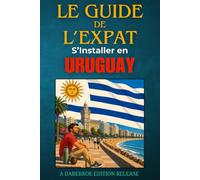 Le Guide de L'Expat : S’installer en Uruguay