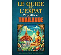 Le Guide de L'Expat: S'Installer en Thaïlande