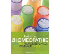 Le Guide de l'Homéopathie: Pour une automédication familiale facile