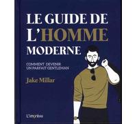 Le guide de l'homme moderne - Comment devenir un parfait gentleman