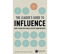 Le guide de l'influence à l'usage des dirigeants : Comment utiliser les compétences douces pour obtenir des résultats tangibles
