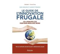 Le Guide De L'innovation Frugale - Les 6 Principes Clés Pour Faire Mieux Avec Moins