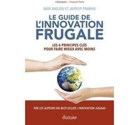 Le guide de l'innovation frugale - Les 6 principes clés pour faire mieux avec moins Jaideep Prabhu (Auteur), Navi Radjou (Auteur), Paul Polman (Préface), Anaïs Bon (Traduction)