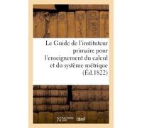 Le Guide de l'instituteur primaire pour l'enseignement du calcul Et plus particulièrement du système métrique - 0.0 - Hachette Bnf - broché - Livre