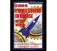 Le Guide De Linvestisseur En Bourse Qui Veut Décoller: Ou Comment Utiliser Intelligemment La Bourse Pour Senrichir ?
