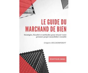 Le Guide de L'Investisseur Immobilier: Être libre en devenant marchand de biens.