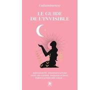 Le Guide De L'invisible - Médiumnité, Communication Avec Les Guides, Passage D'âme, Purification