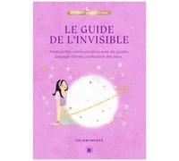 Le Guide De L'invisible - Médiumnité, Communication Avec Les Guides, Passage D'âmes, Purification Des Lieux, Libération De Mémoires