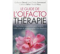Ronald Mary – Le Guide de l'olfactothérapie – Huiles essentielles pour le corps et les émotions