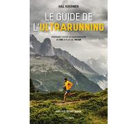 Le guide de l'ultrarunning: Préparez vos trail et ultra-trail