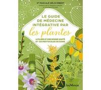 Le guide de médecine intégrative par les plantes Pascale Gélis-Imbert (Auteur)