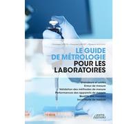 Le guide de métrologie pour les laboratoires - Grandeurs et unités - Erreur de mesure - Validation des méthodes de mesure - Performances des ... - Qualité des mesures - Incertitude de mesure