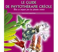 Le guide de phytothérapie créole - Jean-Louis Longuefosse - Orphie G.doyen Editions - cartonné - Guide
