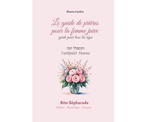 le guide de prière de la femme juive Rite Sépharade Hébreu - Phonétique - Français VERSION LUXE: Ce guide a été conçu pour aider chacune à savoir par ... dans la prière, et à progresser pas à pas.
