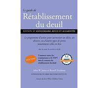 Le guide de Rétablissement du deuil: Le programme d'action pour surmonter un décès, un divorce ou d'autres types de pertes, notamment celles en lien avec la santé, la carrière et la foi