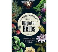 Le guide de sorcellerie moderne des herbes magiques : Votre guide complet des pouvoirs cachés des herbes
