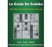 Le Guide de Sudoku: 300 grilles pour perfectionner votre jeu