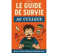 Le guide de survie au collège: Le livre indispensable pour aider votre enfant à traverser le collège en toute confiance ! Guide pratique pour les collégiens