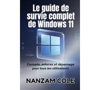 Le guide de survie complet de Windows 11: Conseils, astuces et dépannage pour tous les utilisateurs