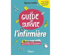 Le Guide de survie de l’infirmière: 70 questions décryptées par "La Petite Infirmière dans la prairie"