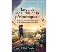 Le guide de survie de la périménopause: Ce que toute femme de plus de 35 ans devrait savoir sur les hormones, l'humeur, le sommeil, le poids, les règles et les troubles de la concentration.
