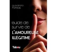 Alexandra Fargas – Le guide de survie de l'amoureuse illégitime – 44 principes incontournables –Broché