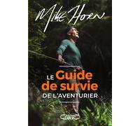 Le Guide de survie de l'aventurier - Mike Horn - Michel Lafon - broché - Guide
