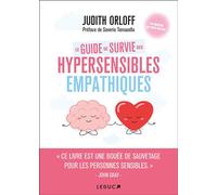 Le guide de survie des hypersensibles empathiques « Ce livre est une bouée de sauvetage pour les personnes sensibles. » - Judith Orloff - Leduc S. - broché - Guide