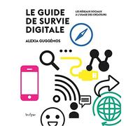 Le guide de survie digitale: Les réseaux sociaux à l'usage des créateurs